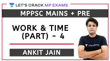Work & Time (Part - 4) | Mathematics | MPPSC PRE + MAINS 2020/2021 | Ankit Jain