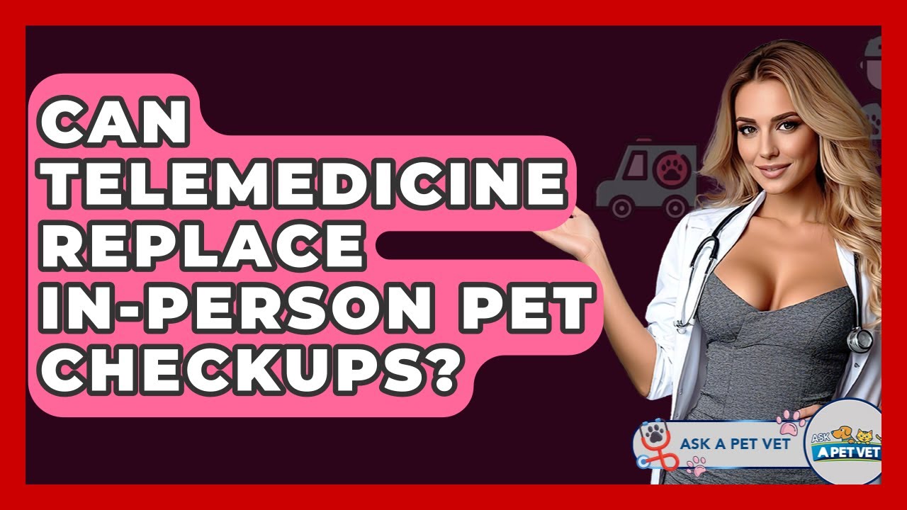 Can Telemedicine Replace In-person Pet Checkups? - Ask A Pet Vet