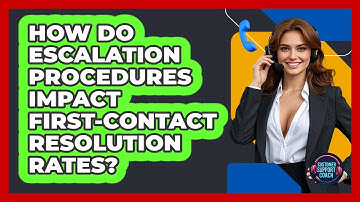 How Do Escalation Procedures Impact First-Contact Resolution Rates? - Customer Support Coach