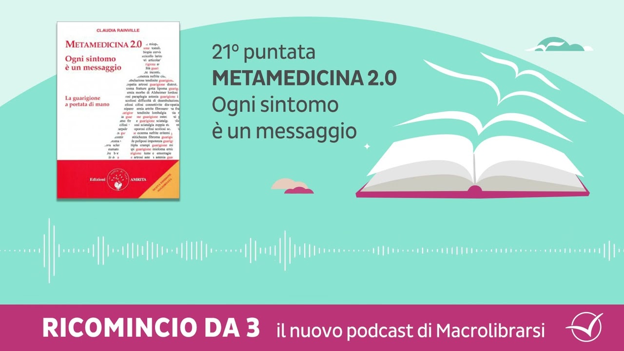 Ricomincio da 3] Puntata 21 • Metamedicina 2.0 - Ogni sintomo è un messaggio  