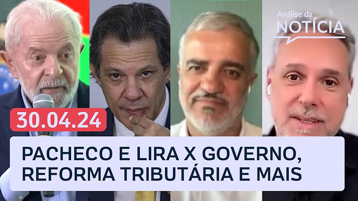 Crise com Pacheco e Lira, reforma tributária e+ com Toledo e Kennedy | Análise da Notícia | 30/04/24