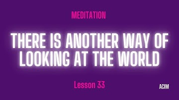 2025 Lesson 33 - A Course in Miracles Text and Meditation