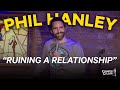 Comedian ruins a relationship  phil hanley