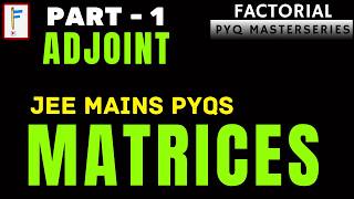 Matrices Factorial PYQ Masterseries (Part 1) | Adjoint  of Matrix | 7 JEE Mains PYQs 🔥