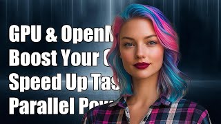 Using GPU with OpenMP: A Guide to Accelerating Parallel Computing