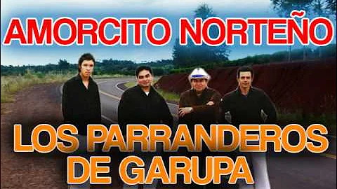 Los Parranderos de Garupa - Amorcito Norteño ♫♫♫