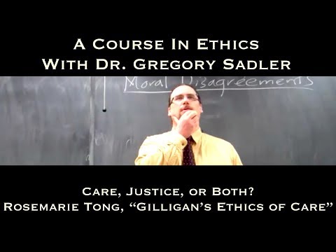 Care, Justice, or Both? (Rosemarie Tong, Gilligan&rsquo;s Ethics of Care) - A Course In Ethics