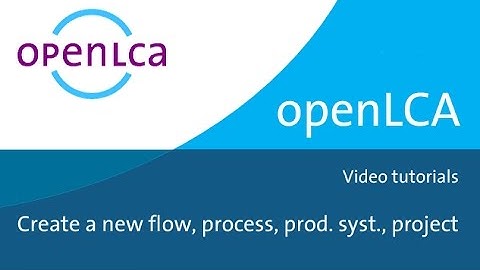 Creating Flows, Processes, Product Systems and Projects in openLCA