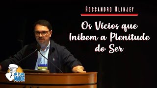 Rossandro Klinjey: Os Vícios que Inibem a Plenitude do Ser