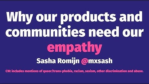 Why our products and communities need our empathy - Sasha Romijn