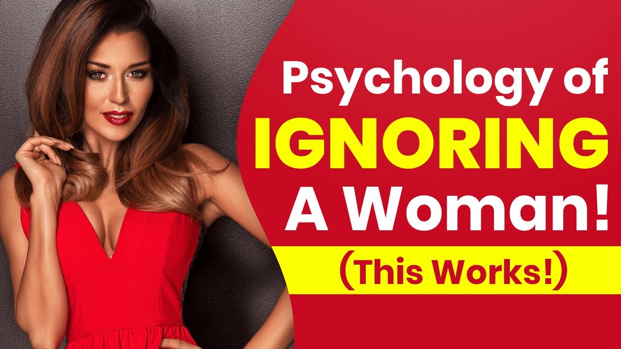 Psychology Of Ignoring A Woman