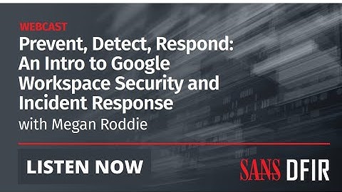 Prevent, Detect, Respond An Intro to Google Workspace Security and Incident Response