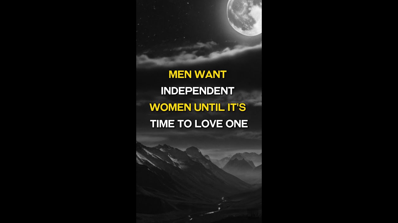 Men Want Independent Women, Until It’s Time to Love One