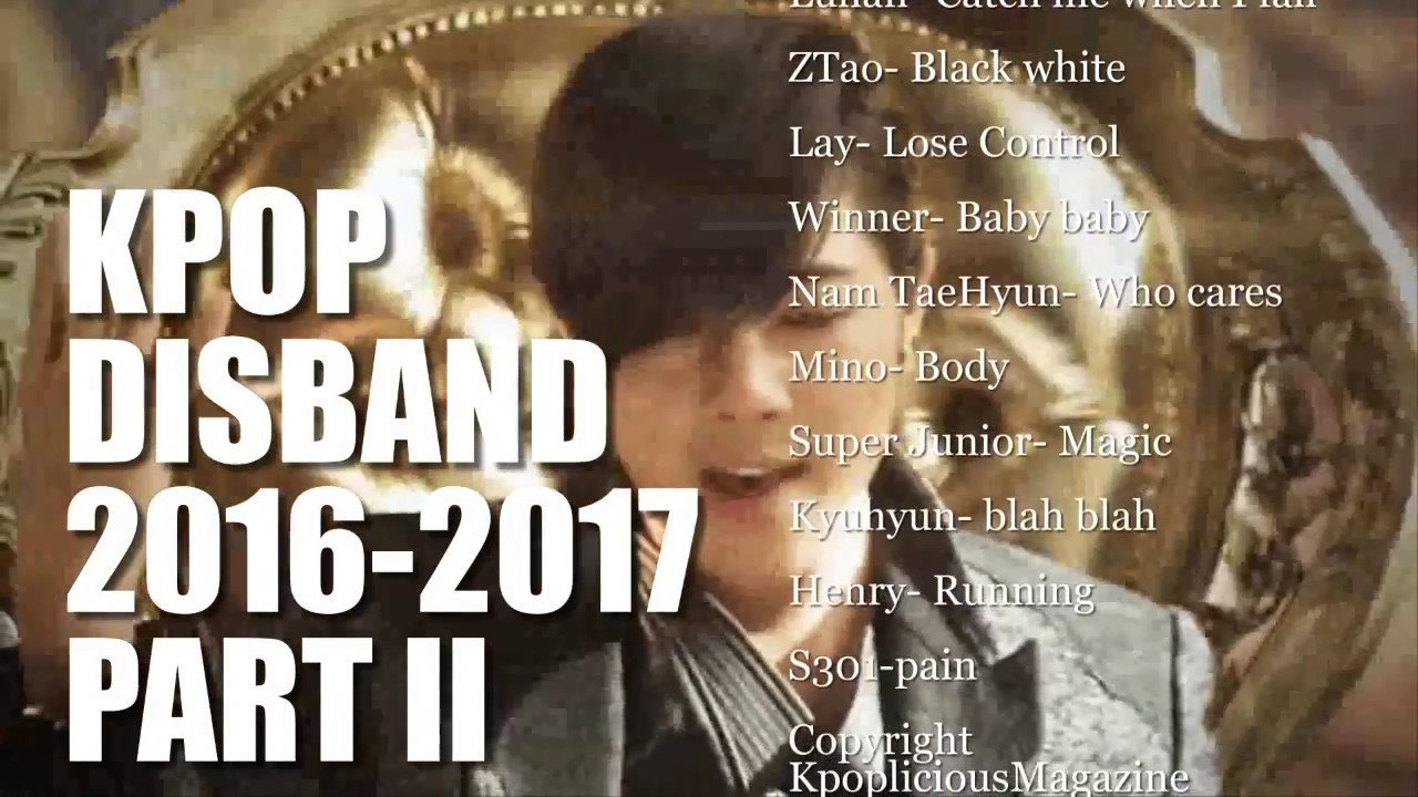 KPOP DISBAND PART II 2016-2017 - YouTube