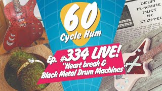 60 Cycle Hum: LIVE! - Heartbreak / Black Metal Drum machine / Blue
