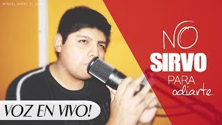 No Sirvo Para Odiarte ♫ (VOZ EN VIVO) Sesión Acústica ♥ chords