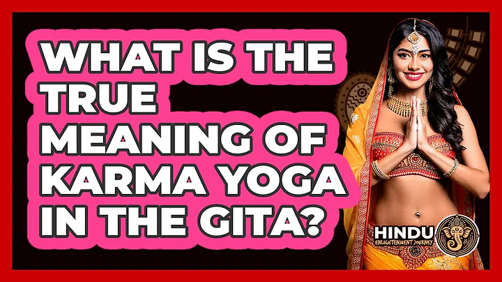What Is The True Meaning Of Karma Yoga In The Gita? - Hindu Enlightenment Journey
