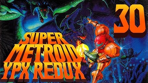 Lettuce play Super Metroid YPX Redux part 30