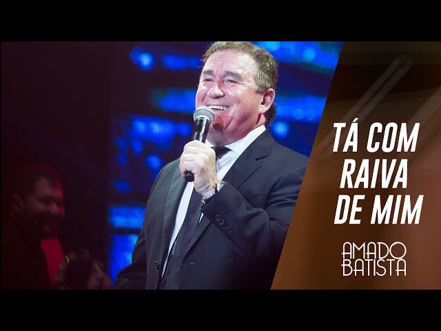 Amado Batista - Ta Com Raiva de Mim