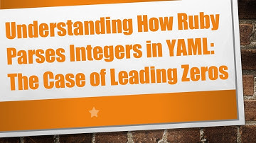 Understanding How Ruby Parses Integers in YAML: The Case of Leading Zeros