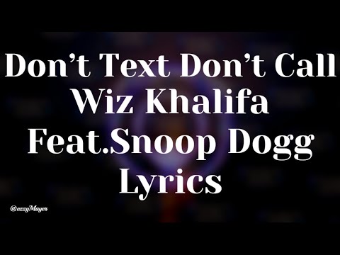 Wiz Khalifa * Don’t Text Don’t Call Feat. Snoop Dogg (Lyrics)