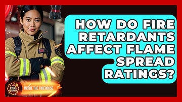How Do Fire Retardants Affect Flame Spread Ratings? - Inside the Firehouse