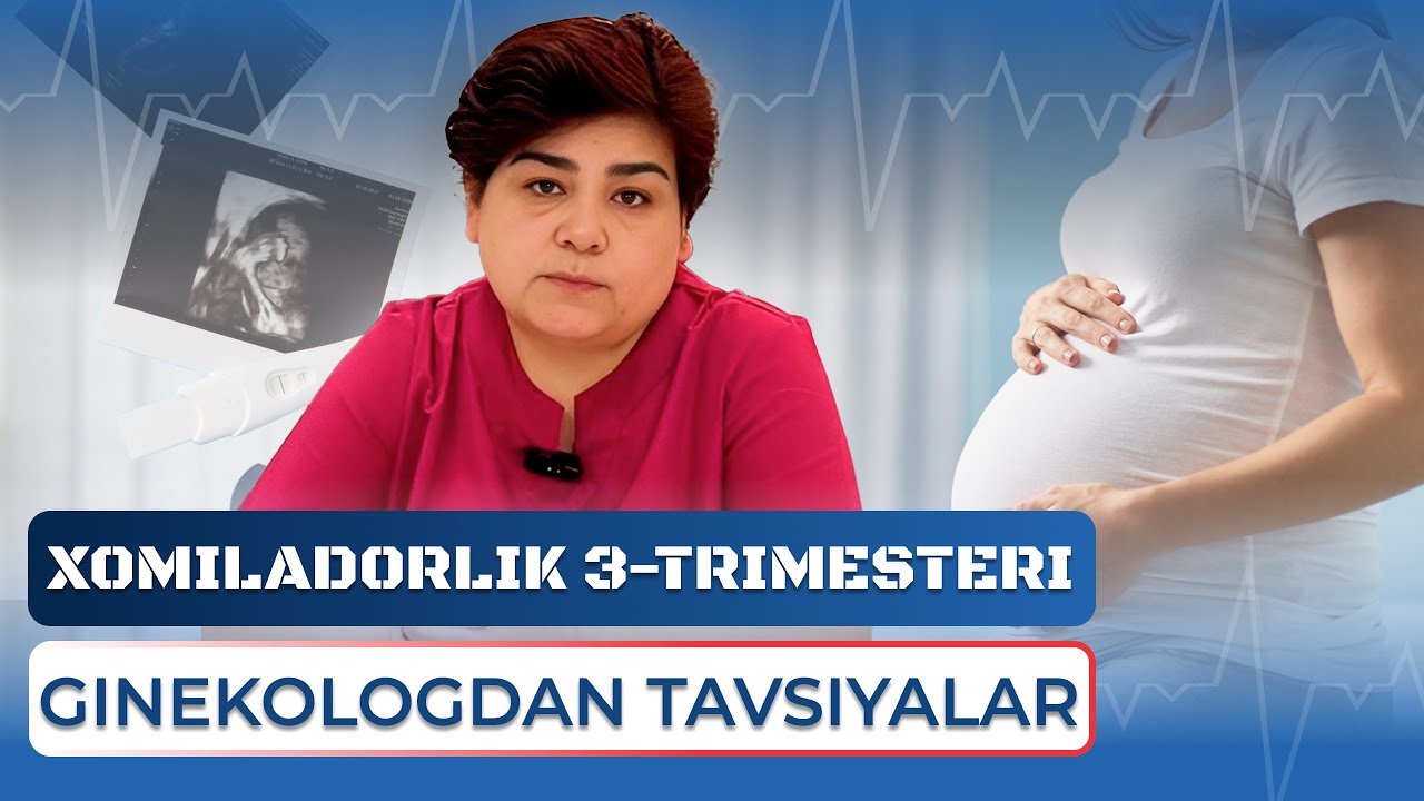 Xomiladorlik 3-trimesteri: ginekologdan barcha tavsiyalar