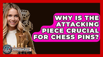 Why Is The Attacking Piece Crucial For Chess Pins? - The Board Game Xpert
