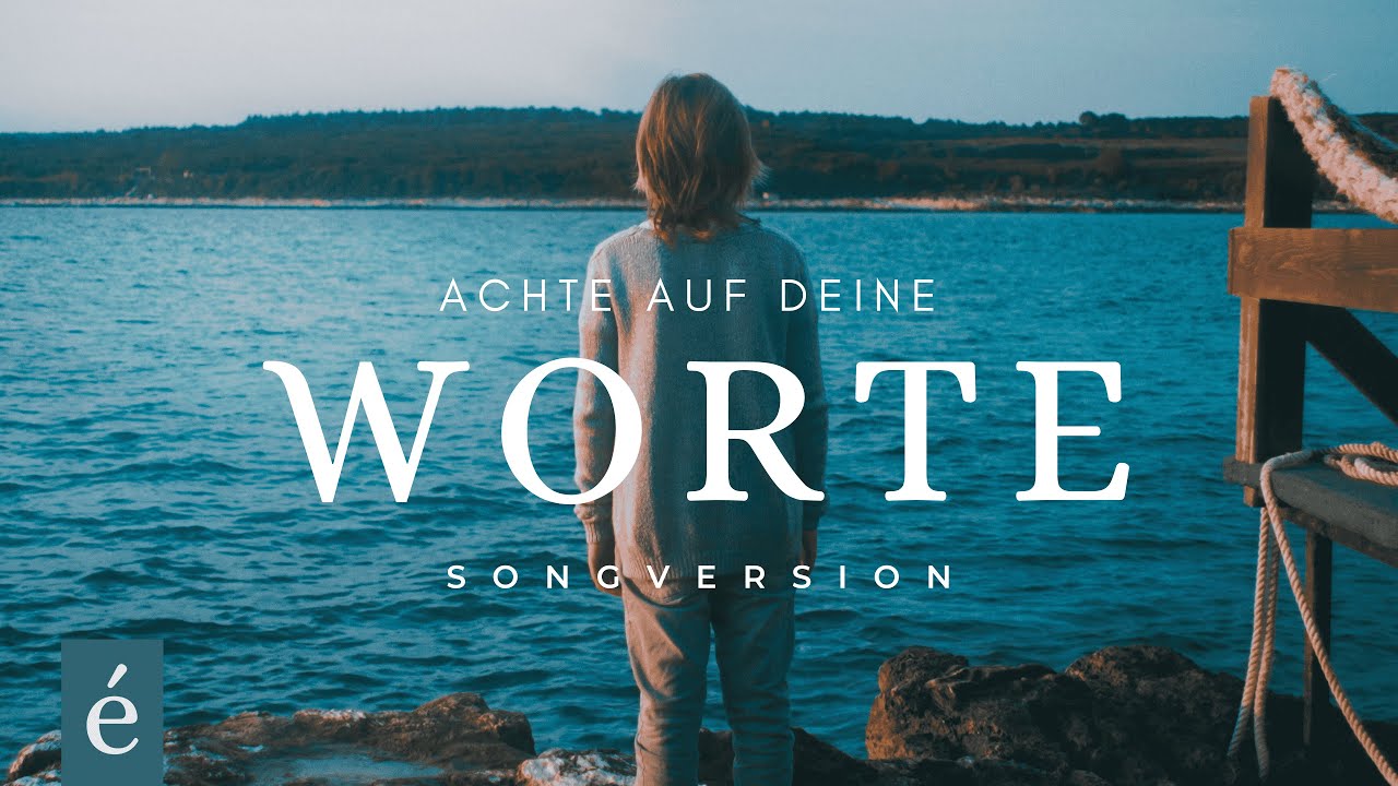 ACHTE AUF DEINE WORTE - Songversion