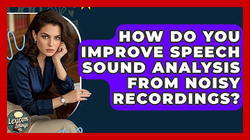 How Do You Improve Speech Sound Analysis From Noisy Recordings? - Lexicon Lounge
