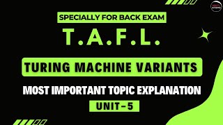 Unit-5 | Variants of Turing Machine  | TAFL | Automata | Imp Topics Explanation | Aktu Exam | TAFL