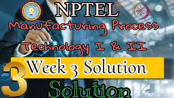 NPTEL Manufacturing Process Technology I & II #week3 Solution
