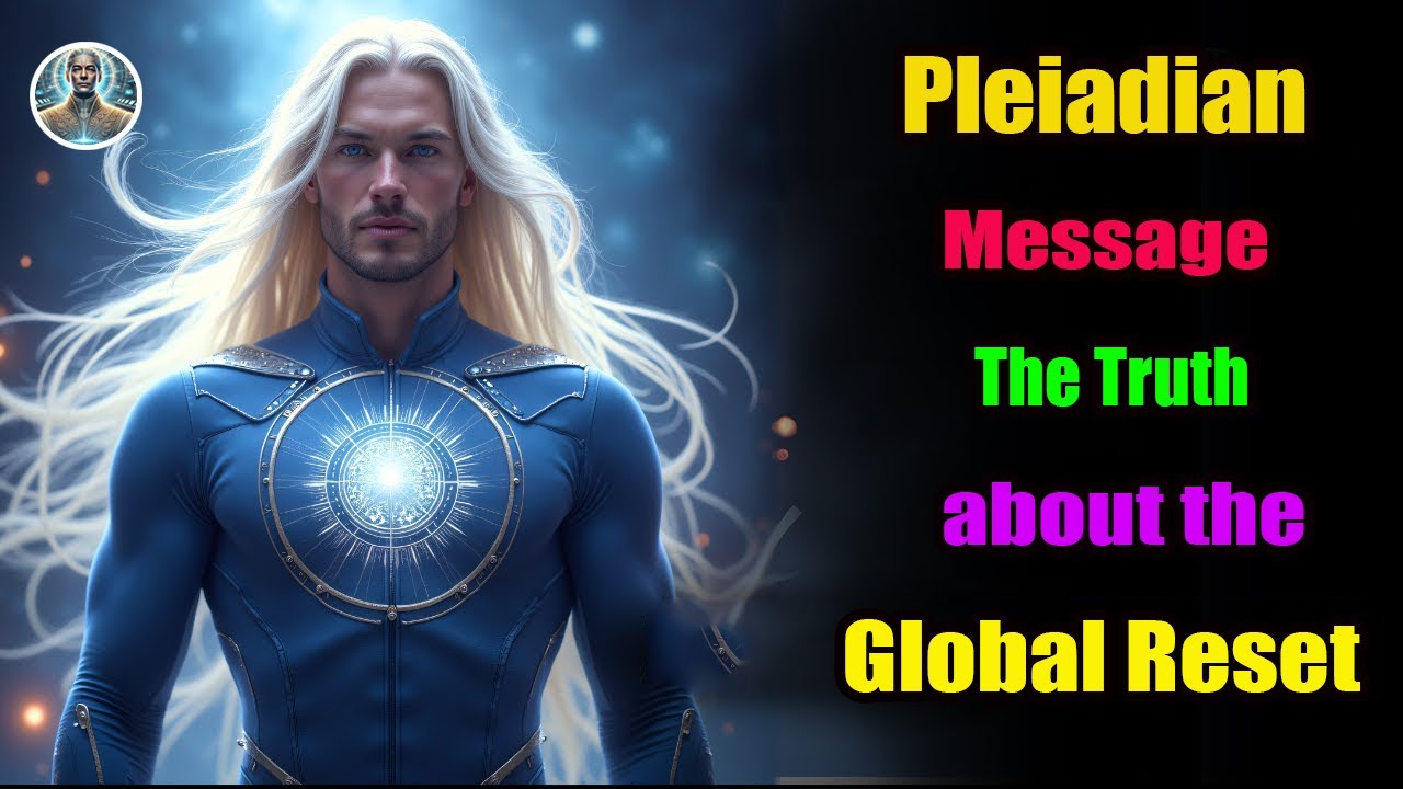 Pleiadian Message The Truth about the Global Reset | Divine Cosmos ...