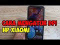 cara mengatur dpi di hp xiaomi semua tipe paling ampuh !!!