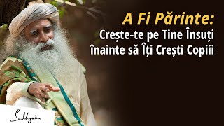 Crește-te pe Tine Însuți înainte să Îți Crești Copiii | Sadhguru