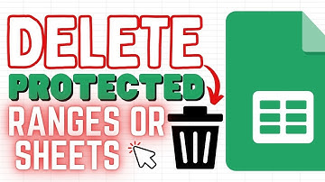 How to Delete Protected Ranges or Sheets in Google Sheets (Edit Access Granted)