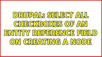 Drupal: Select all checkboxes of an entity reference field on creating a node (2 Solutions!!)