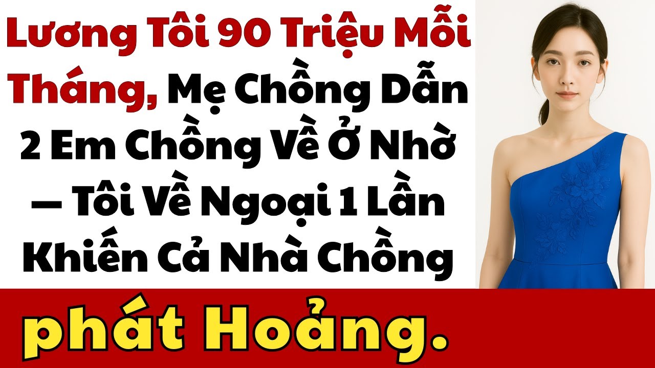 Lương Tôi 90 Triệu Mỗi Tháng, Mẹ Chồng Dẫn 2 Em Chồng Về Ở Nhờ—Tôi Về Ngoại 1 Lần Cả Nhà phát Hoảng.