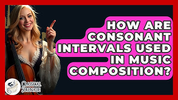 How Are Consonant Intervals Used In Music Composition? - Classical Serenade