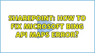Sharepoint: How to fix Microsoft Bing API Maps error?