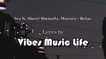 Iwa K, Sheryl Sheinafia, Maizura - Bebas Lyric by Vibes Music Life
