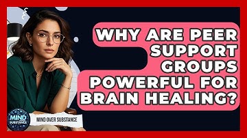 Why Are Peer Support Groups Powerful For Brain Healing? - Mind Over Substance