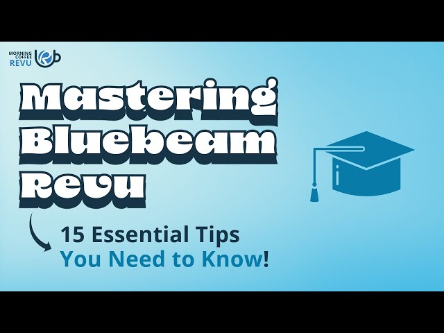 Mastering Bluebeam Revu: 15 Essential Tips You Need to Know!