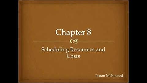 Chapter 8  : Scheduling Resources and Costs