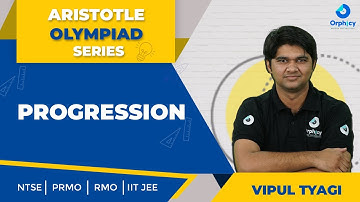 Progression | Aristotle Olympiad Series | PRMO | NTSE | IIT JEE | Vipul Tyagi
