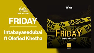 Intabayasedubai - Friday feat Olefied Khetha | Official Audio