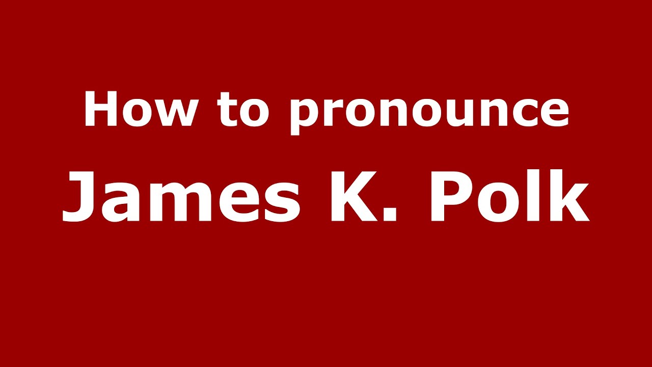 How to pronounce James K. Polk (American English/US) YouTube