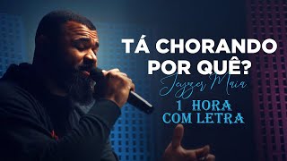 TÁ CHORANDO POR QUÊ || Jeyzer maia (Letra - 1 Hora) - Não chore, quem cuida de você não dorme...