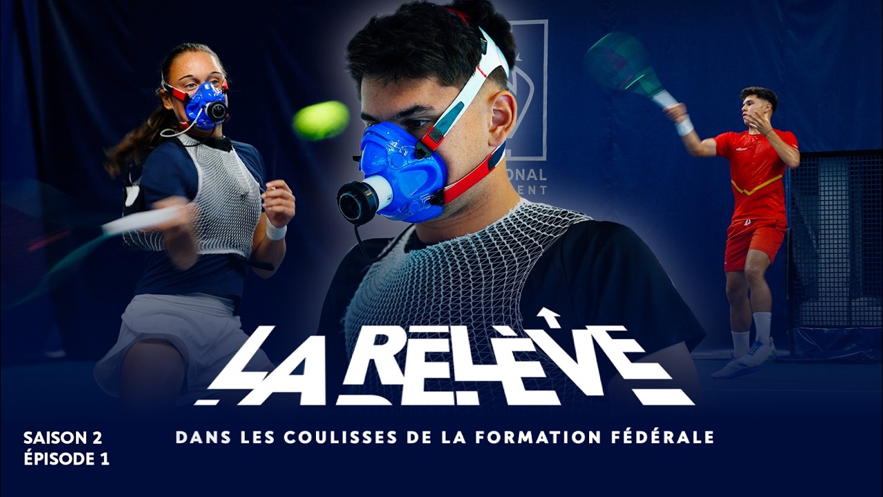 SÉRIE | La Relève, Saison 2, Épisode 1 - Semaine de tests au Centre National d'Entraînement | FFT