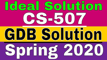 CS 507 GDB Ideal Solution | Spring 2020 | Presenterd By / Learn with Zaheer ul Islam